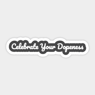 Celebrate Your Dopeness Sticker